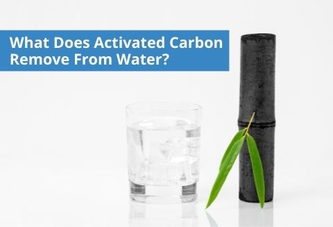 What Does Activated Carbon Remove From Water?