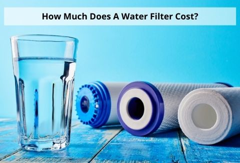 How Much Does A Water Filter Cost?