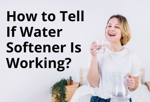 How to Tell If Water Softener Is Working?