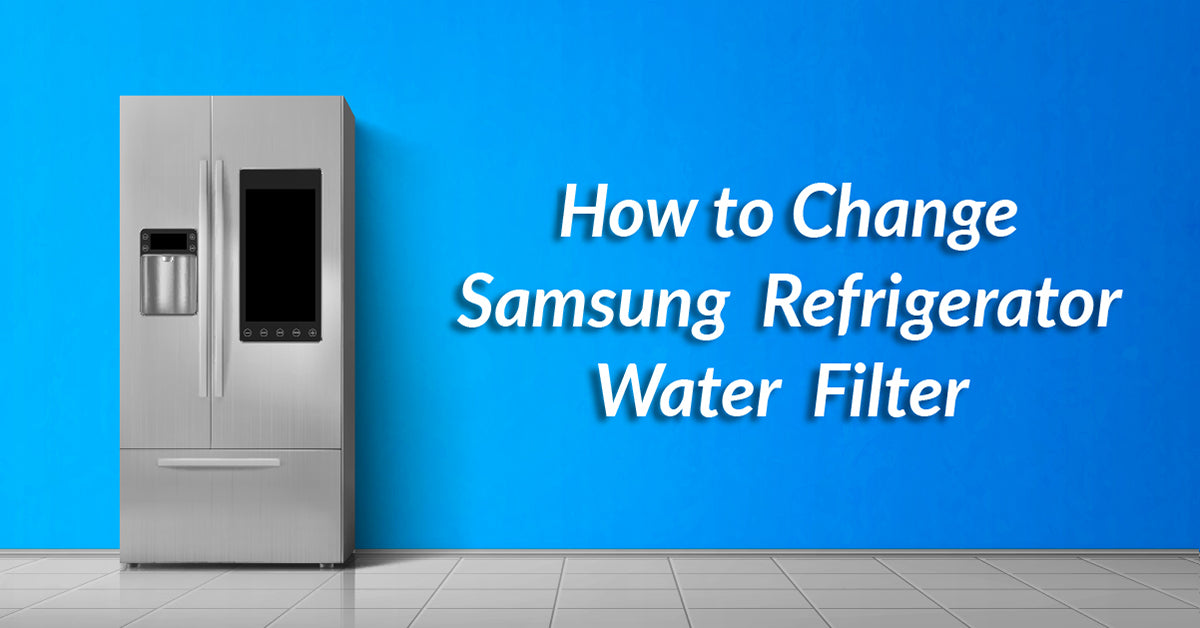 How to Change Water Filter on Samsung Refrigerator