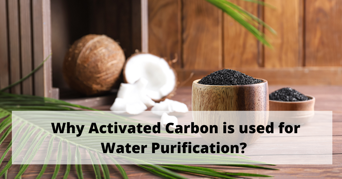 Why Activated Carbon is used for Water Purification?