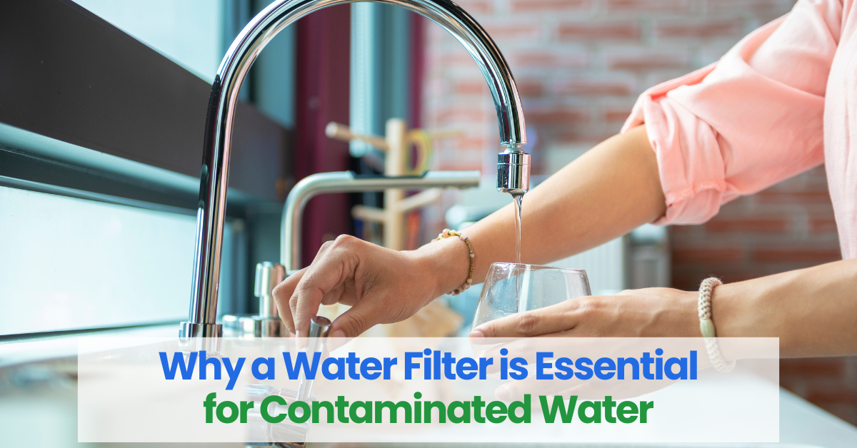 Why a Water Filter is Essential for Contaminated Water: Protecting Your Health